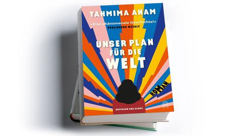 Tahmima Anam: Unser Plan für die Welt