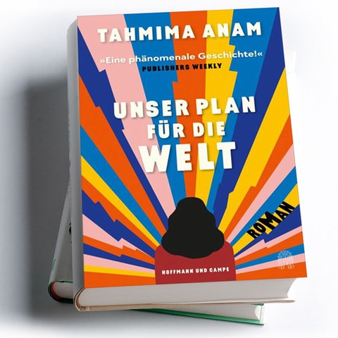 Tahmima Anam: Unser Plan für die Welt