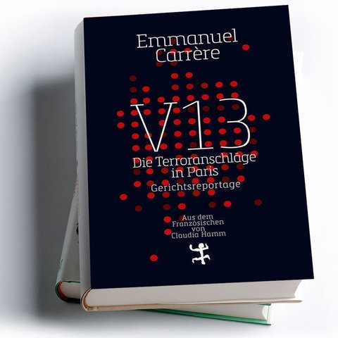 Emmanuel Carrère: V13 - Die Terroranschläge in Paris