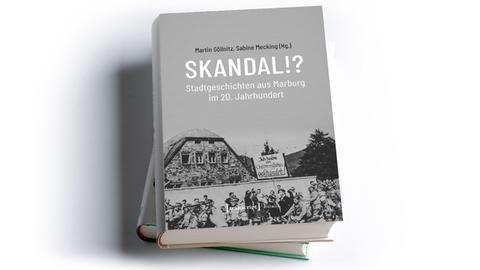 Martin Göllnitz, Sabine Mecking (Hg.): Skandal!? Stadtgeschichten aus Marburg im 20. Jahrhundert
