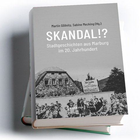 Martin Göllnitz, Sabine Mecking (Hg.): Skandal!? Stadtgeschichten aus Marburg im 20. Jahrhundert