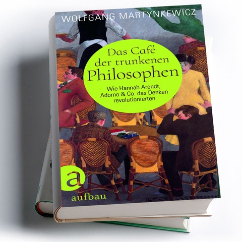 Wolfgang Martynkewicz: Das Café der trunkenen Philosophen