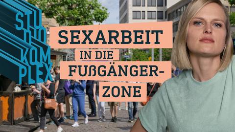 links und in der Mitte der Grafik stehen: "Studio Komplex" und der Titel "Sexarbeit in die Fußgängerzone" im Hintergrund ist eine Foto mit Menschen in der Fußgängerzone zu sehen. Rechts in der Grafik ist das Portrait der jungen Moderatorin 