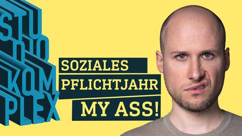 Portrait des Moderators mit dem Schriftzug: Soziales Pflichtjahr - My Ass!